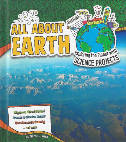 Discover Earth Science : All About Earth - Exploring the Planet with Science Projects