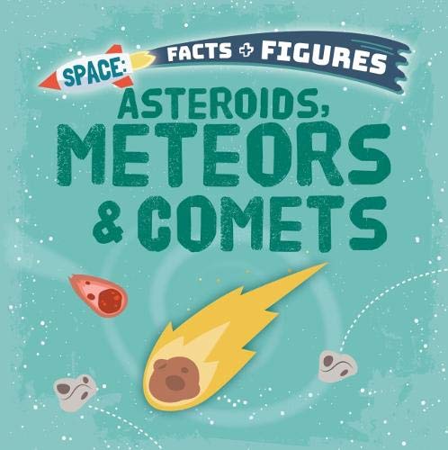 Space Facts + Figures : Asteroids, Meteors & Comets