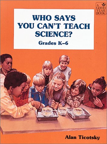 Who Says You Cant Teach Science Grades K-6