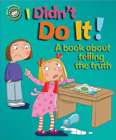 Our Emotions & Behaviour: I Didn't Do It! - A book about telling the truth