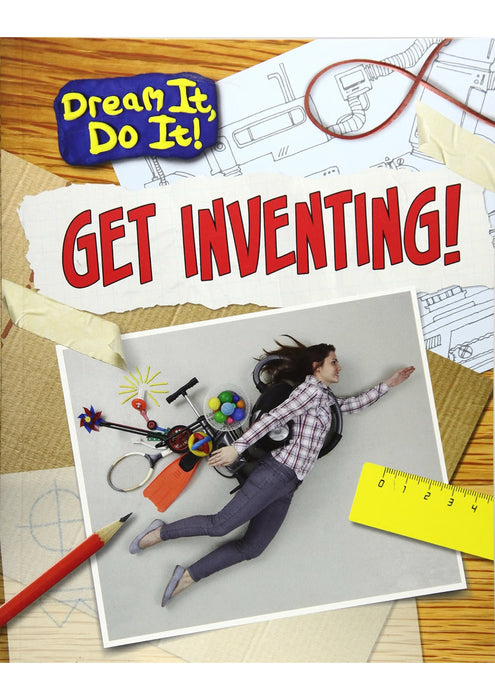 Dream It, Do It!  Get Inventing!