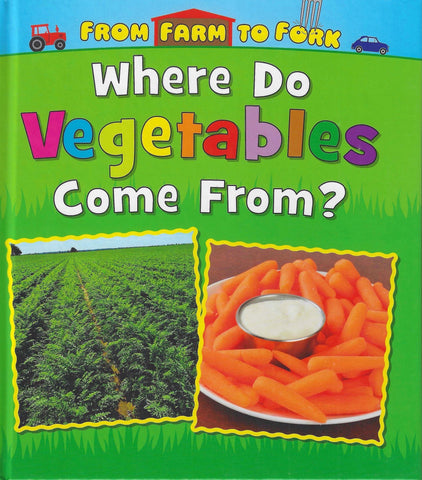 From Farm to Fork : Where do Vegetables Come From?