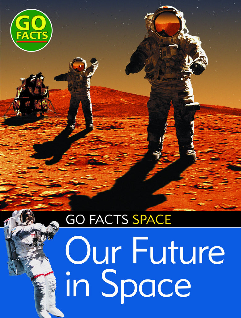 Go Facts Space : Our Future in Space
