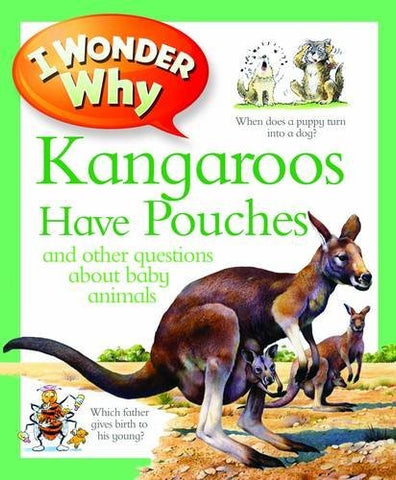 I Wonder Why : Kangaroos Have Pouches