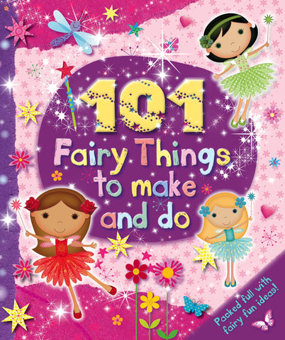 101 Fairy Things To Make And Do