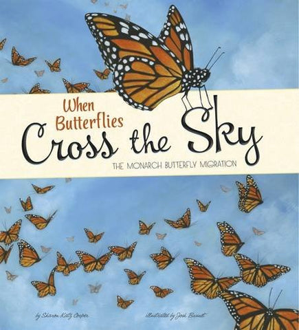 When Butterflies Cross The Sky : The Monarch Butterfly Migration