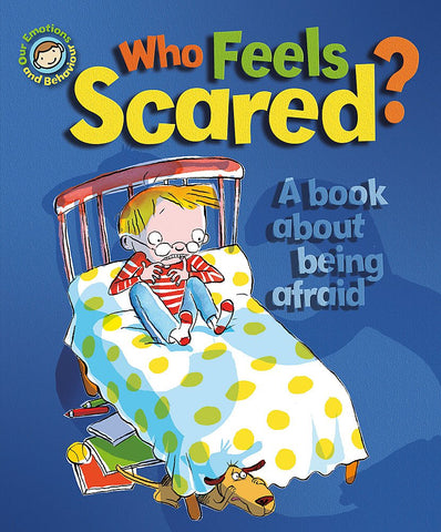 Our Emotions & Behaviour : Who Feels Scared? - A book about being afraid