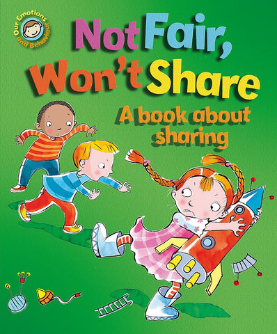 Our Emotions & Behaviour : Not Fair, Won't Share - A book about sharing