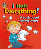 Our Emotions & Behaviour : I Hate Everything! - A book about feeling angry