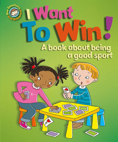 Our Emotions & Behaviour : I Want to Win! - A book about being a good sport