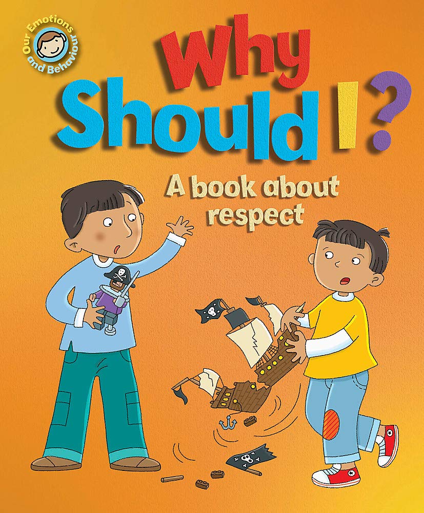 Our Emotions & Behaviour : Why Should I? - A book about respect