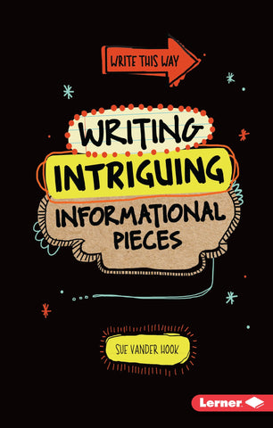 Write This way : Writing Intriguing Informational Pieces