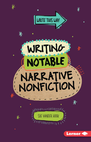 Write This way : Writing Notable Narrative Non-fiction