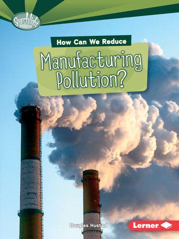 Searchlight Books : How Can We Reduce Manufacturing Pollution?