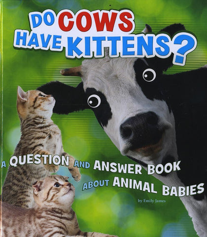 Animals, Animals! Do Cows Have Kittens?: A Question and Answer Book about Animal Babies