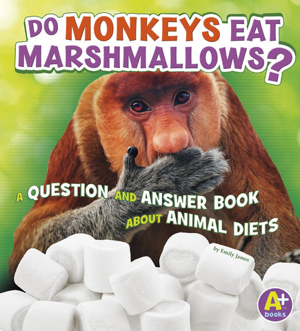 Animals, Animals! Do Monkeys Eat Marshmallows? : A Question and Answer Book About Animal Diets