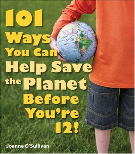 101 Ways You Can Help Save The Planet Before You're 12