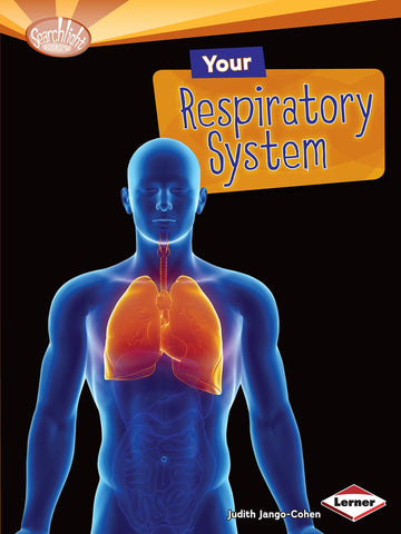 Searchlight Books : Your Respiratory System