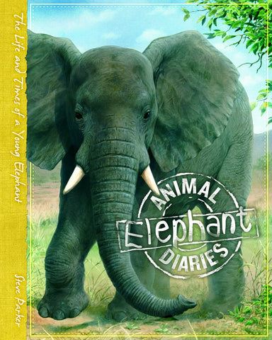 Animal Diaries Elephant - The Life and Times of a Young Elephant