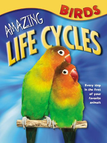 Amazing Life Cycles: Birds