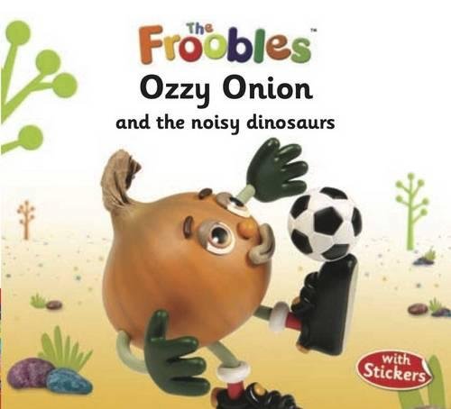 Froobles : Ozzy Onion And Noisy Dinosaurs With Stickers