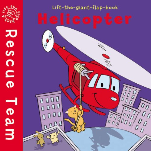 Rescue Team : Helicopter Lift The Giant Flap Book