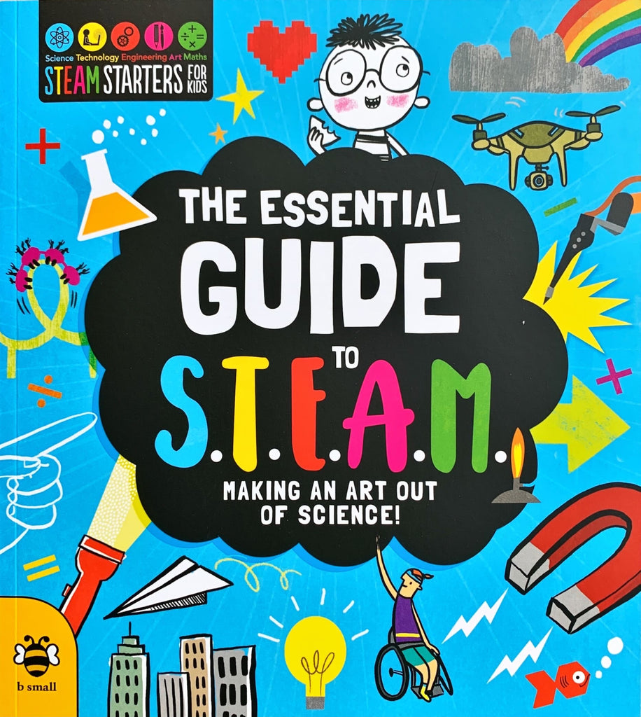 STEAM Starters For Kids : The Essential Guide to S.T.E.A.M.