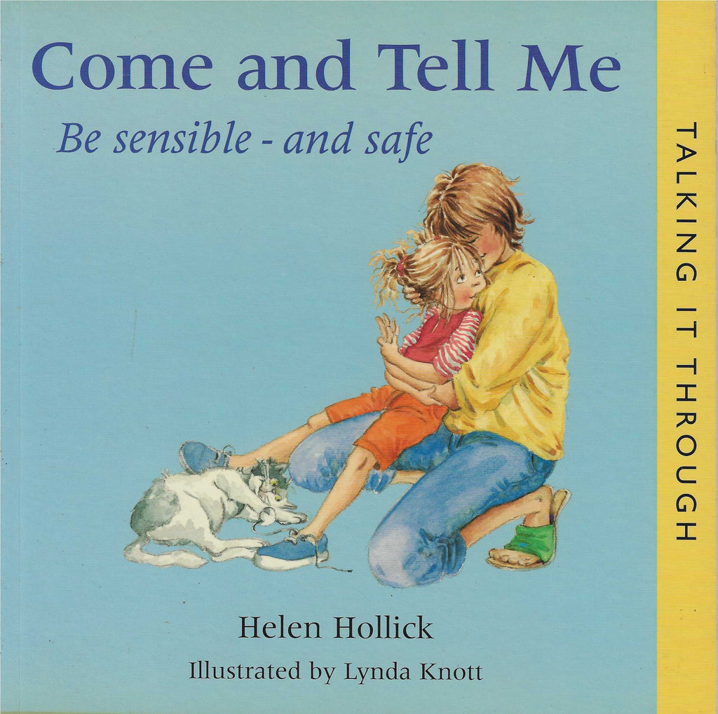 Talking It Through : Come and Tell Me - Be Sensible and Safe