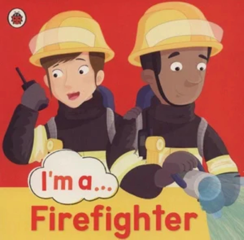 I am a... Firefighter